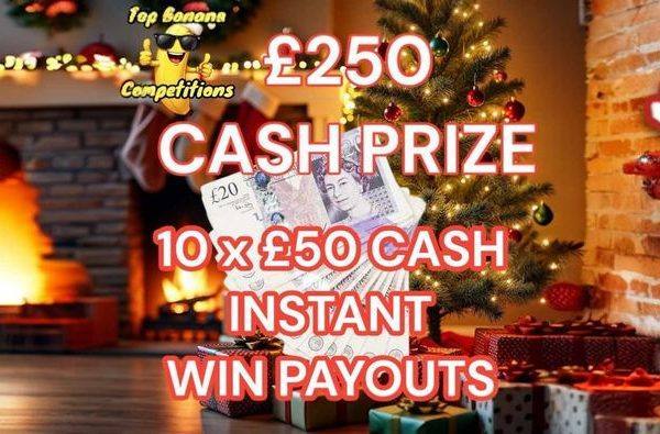 £250 Cash Prize + 10 x £50 INSTANT CASH WINS